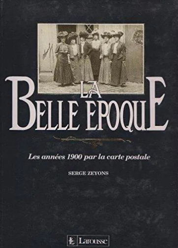 Image de l'objet &laquo; BELLE EPOQUE (LA) / LES ANNEES 1900 PAR LA CARTE POSTALE &raquo;