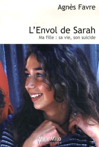 Image de l'objet &laquo; ENVOL DE SARAH (L') MA FILLE / SA VIE , SON SUICIDE &raquo;