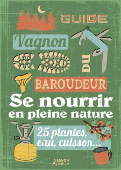 Image de l'objet &laquo; GUIDE VAGNON DU BAROUDEUR / SE NOURRIR EN PLEINE NATURE &raquo;