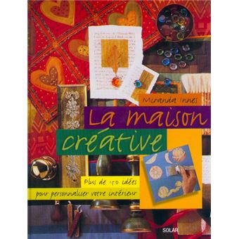 Image de l'objet &laquo; MAISON CREATIVE (LA) PLUS DE 150 IDEES POUR PERSONNALISER VOTRE INTERIEUR &raquo;