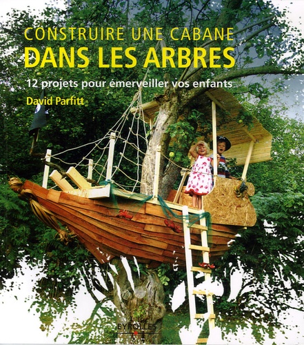 Image de l'objet &laquo; CONSTRUIRE UNE CABANE DANS LES ARBRES 12 PROJETS POUR EMERVEILLER VOS ENFANTS &raquo;