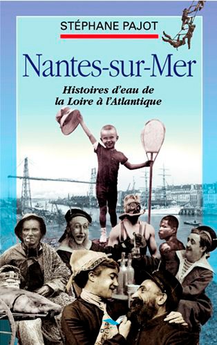 Image de l'objet &laquo; NANTES-SUR-MER HISTOIRES D'EAU DE LA LOIRE-ATLANTIQUE &raquo;