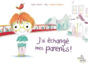 Image de l'objet &laquo; J'AI ECHANGE MES PARENTS ! &raquo;