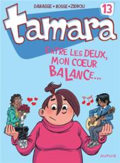 Image de l'objet « TAMARA TOME 13 / ENTRE LES DEUX, MON COEUR BALANCE... »
