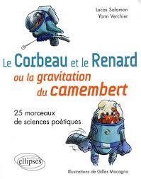 Image de l'objet &laquo; CORBEAU & LE RENARD OU LA GRAVITATION DU CAMENBERT 25 MORCEAUX DE SCIENCES POETI &raquo;